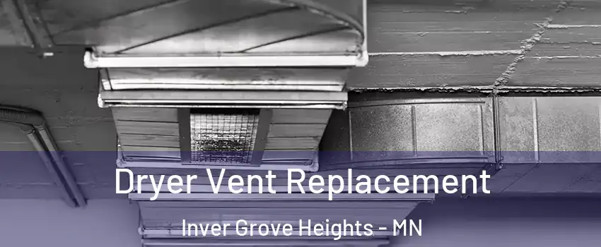  Dryer Vent Replacement Inver Grove Heights - MN
