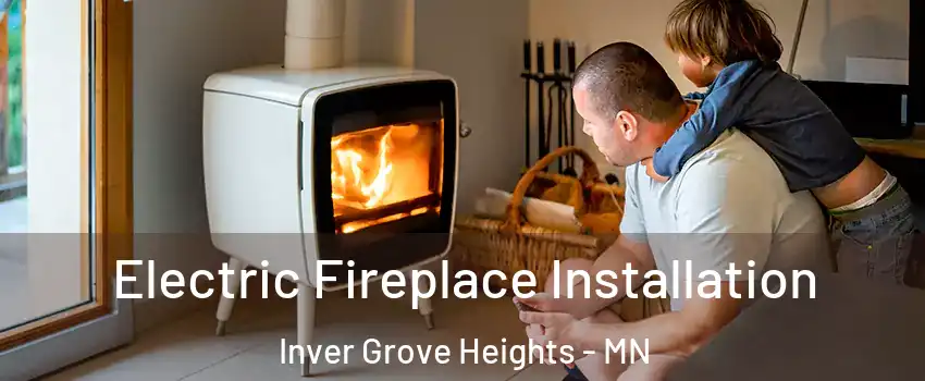  Electric Fireplace Installation Inver Grove Heights - MN