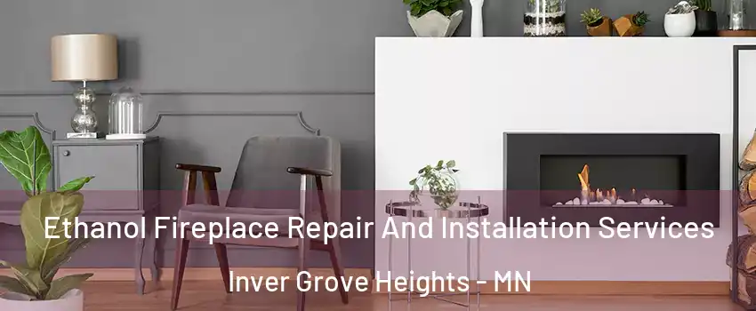  Ethanol Fireplace Repair And Installation Services Inver Grove Heights - MN