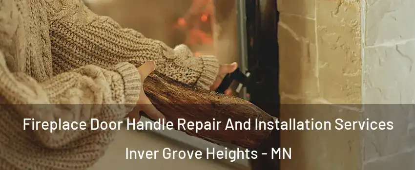  Fireplace Door Handle Repair And Installation Services Inver Grove Heights - MN