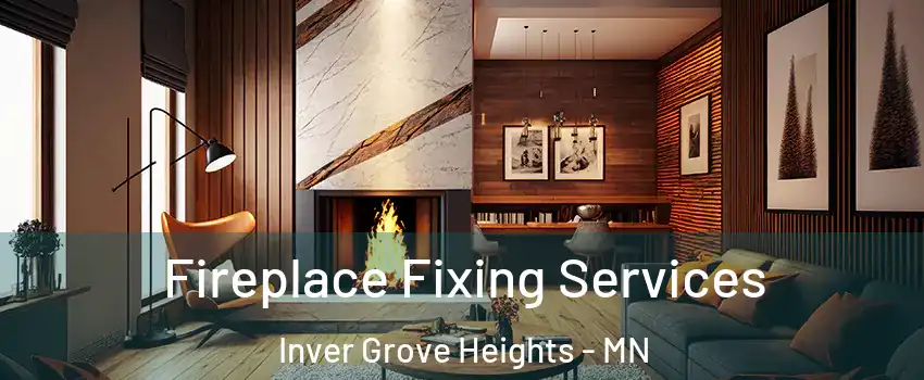  Fireplace Fixing Services Inver Grove Heights - MN