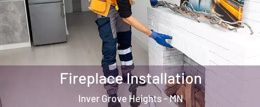  Fireplace Installation Inver Grove Heights - MN