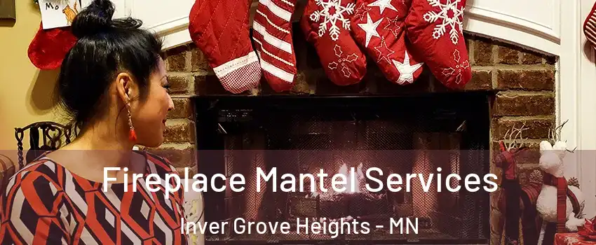  Fireplace Mantel Services Inver Grove Heights - MN