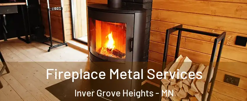  Fireplace Metal Services Inver Grove Heights - MN