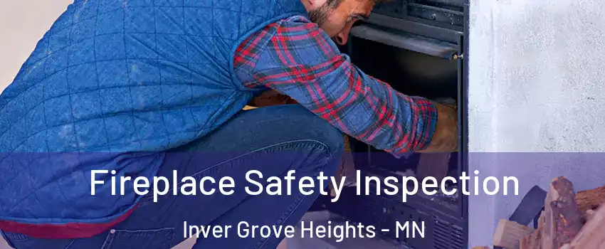  Fireplace Safety Inspection Inver Grove Heights - MN