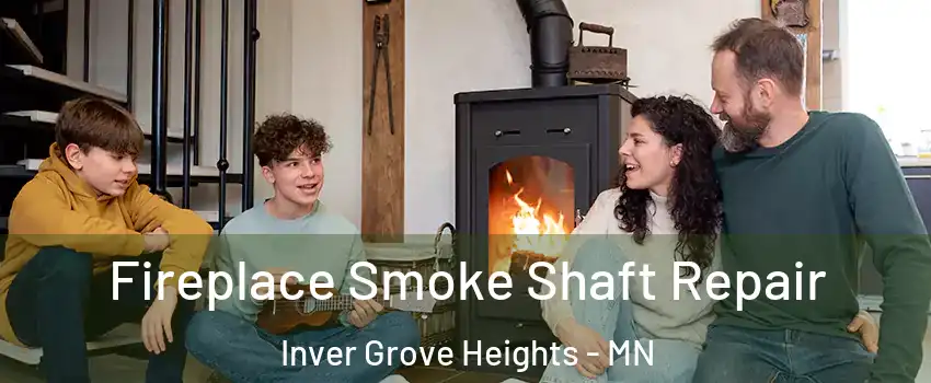  Fireplace Smoke Shaft Repair Inver Grove Heights - MN