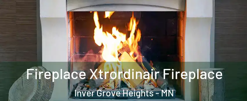  Fireplace Xtrordinair Fireplace Inver Grove Heights - MN
