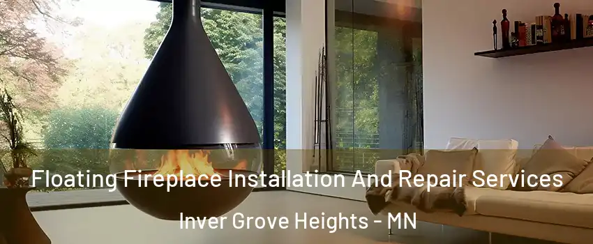  Floating Fireplace Installation And Repair Services Inver Grove Heights - MN