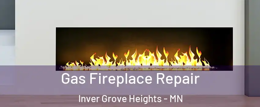  Gas Fireplace Repair Inver Grove Heights - MN