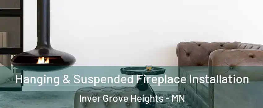  Hanging & Suspended Fireplace Installation Inver Grove Heights - MN
