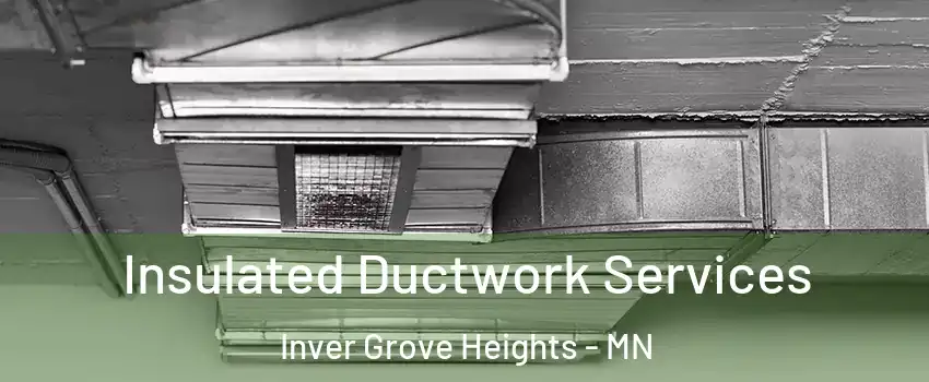  Insulated Ductwork Services Inver Grove Heights - MN