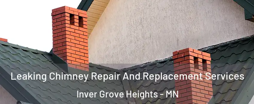  Leaking Chimney Repair And Replacement Services Inver Grove Heights - MN