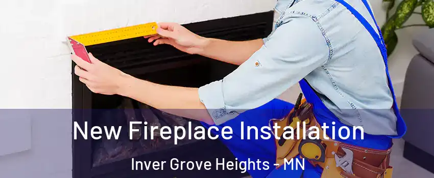  New Fireplace Installation Inver Grove Heights - MN