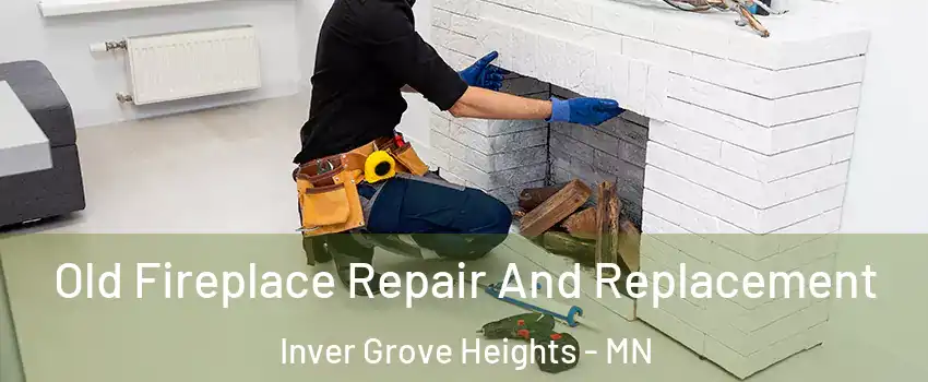 Old Fireplace Repair And Replacement Inver Grove Heights - MN
