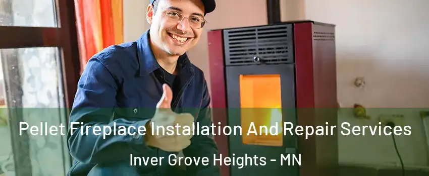  Pellet Fireplace Installation And Repair Services Inver Grove Heights - MN