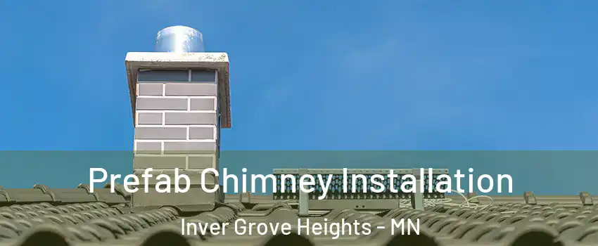  Prefab Chimney Installation Inver Grove Heights - MN