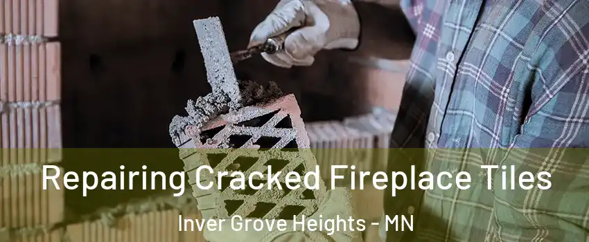  Repairing Cracked Fireplace Tiles Inver Grove Heights - MN