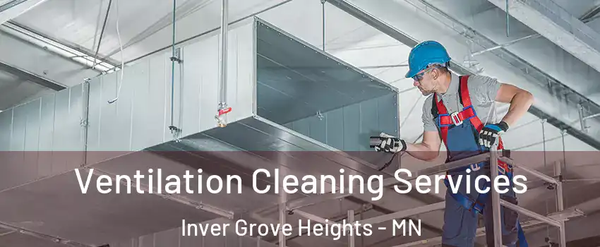  Ventilation Cleaning Services Inver Grove Heights - MN