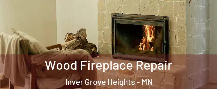  Wood Fireplace Repair Inver Grove Heights - MN