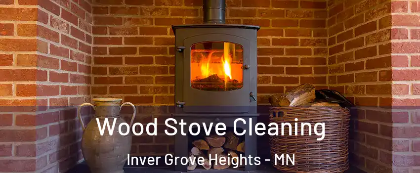  Wood Stove Cleaning Inver Grove Heights - MN