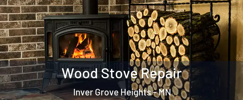  Wood Stove Repair Inver Grove Heights - MN
